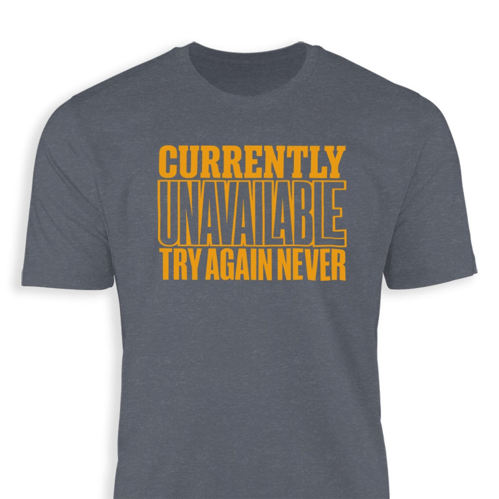 Currently Unavailable Try Again Never T-shirt