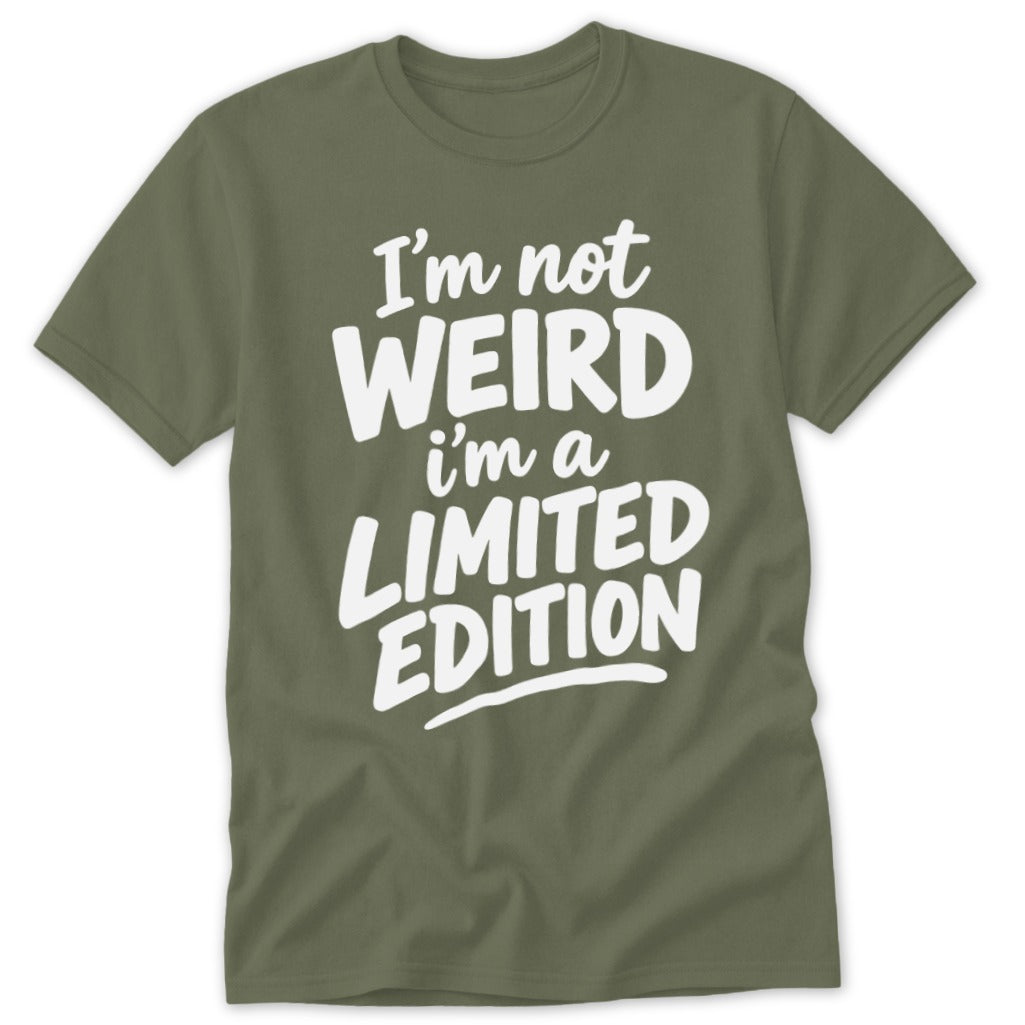An olive green short-sleeve crewneck t-shirt with white text reading I am not weird I am a limited edition.