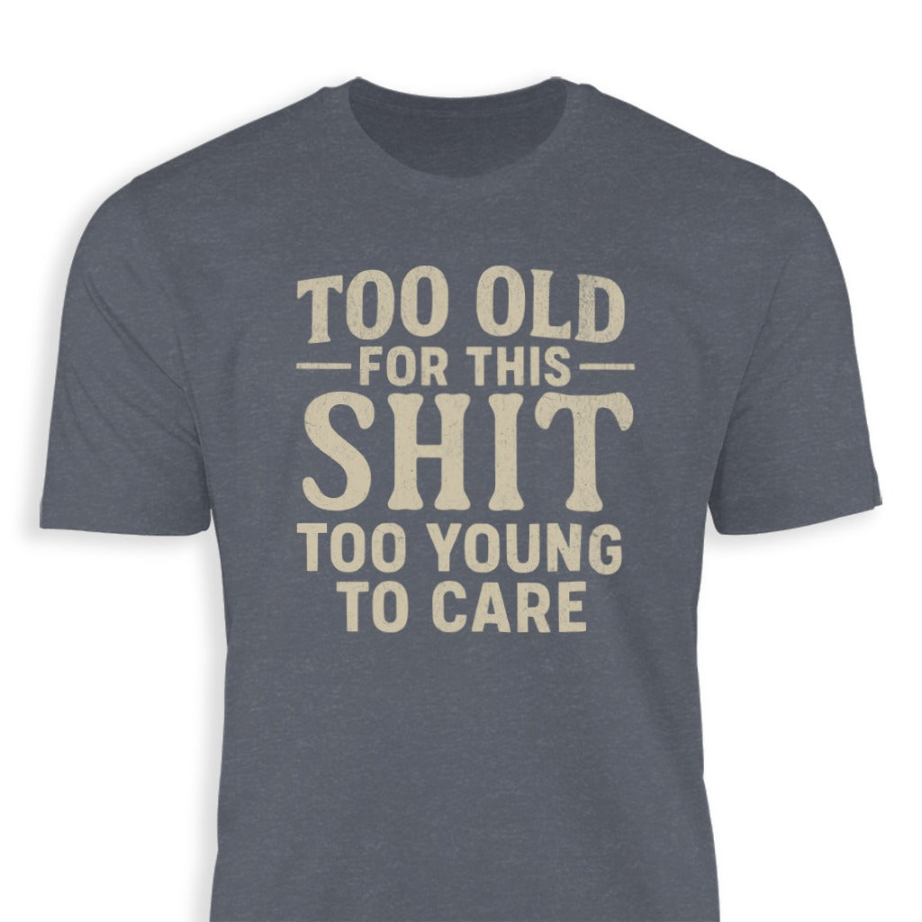 Too Old For This Too Young To Care T-shirt product