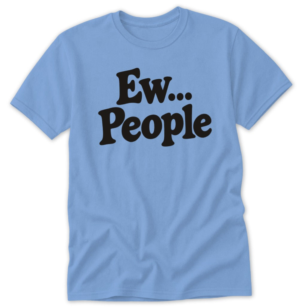 Light blue short-sleeve t-shirt with the black text Ew... People printed across the chest.