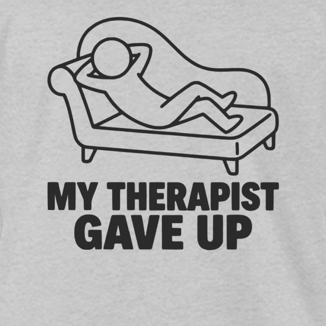 Funny Therapist Gave Up Humorous Mental Health Design product type
therapist
therapy
mental health
funny
humor
sarcastic
gave up
psychologist
psychiatrist
couch
session
patient
cartoon
stick figure
design
saying
quote
joke
unique
ironic