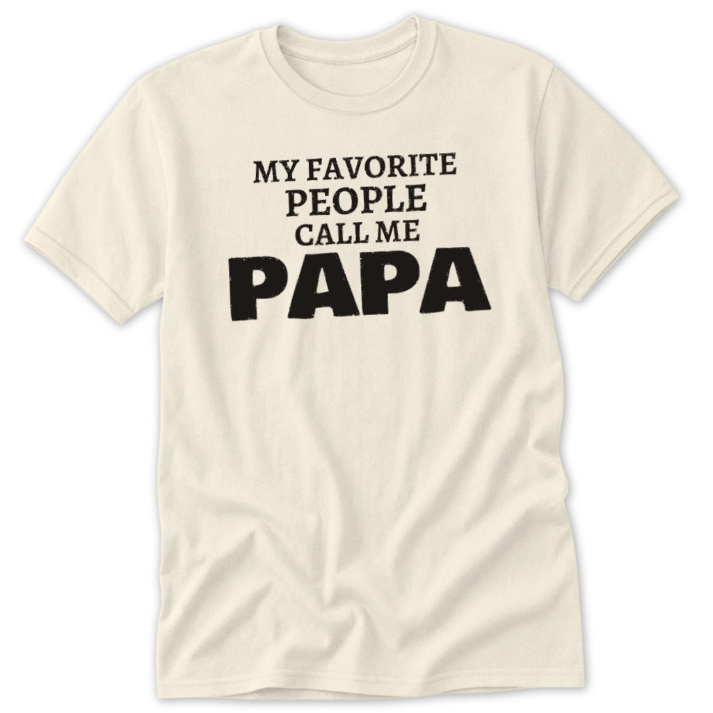 Cream t-shirt with black text that reads "MY FAVORITE PEOPLE CALL ME PAPA".