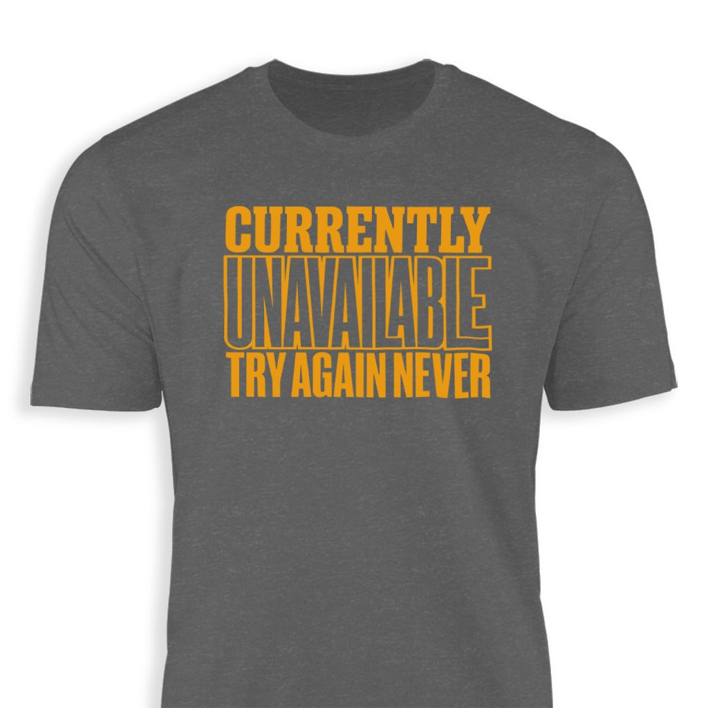 Currently Unavailable Try Again Never Graphic Tee