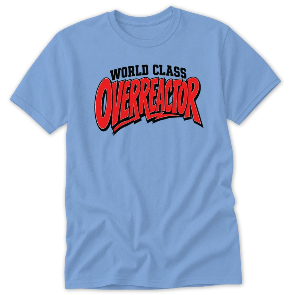 Light blue short-sleeved t-shirt featuring the text "WORLD CLASS OVERREACTOR" printed in black and red on the chest.