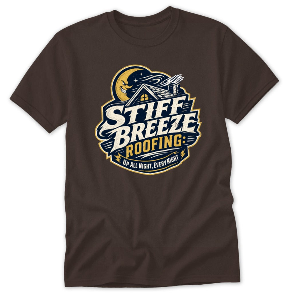 Brown short-sleeve t-shirt featuring a stylized graphic with text that reads Stiff Breeze Roofing Up All Night, Every Night.