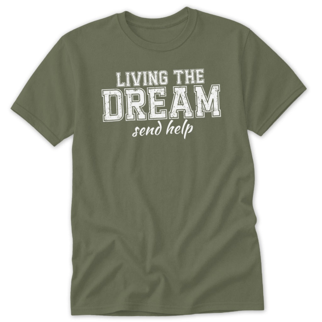 Olive green t-shirt with "LIVING THE DREAM send help" printed in white text.