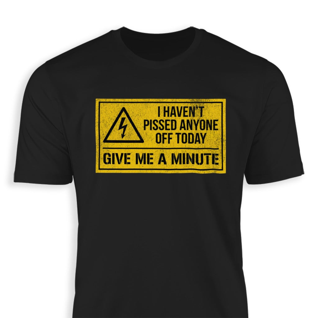 I Haven't Pissed Anyone Off Today Funny T-Shirt