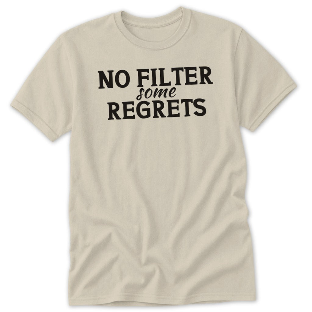Beige t-shirt with black text that reads "NO FILTER some REGRETS".