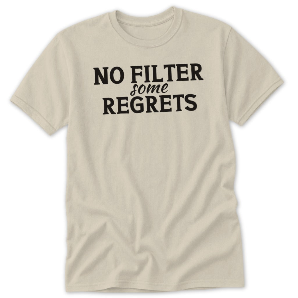 Beige t-shirt with black text that reads "NO FILTER some REGRETS".