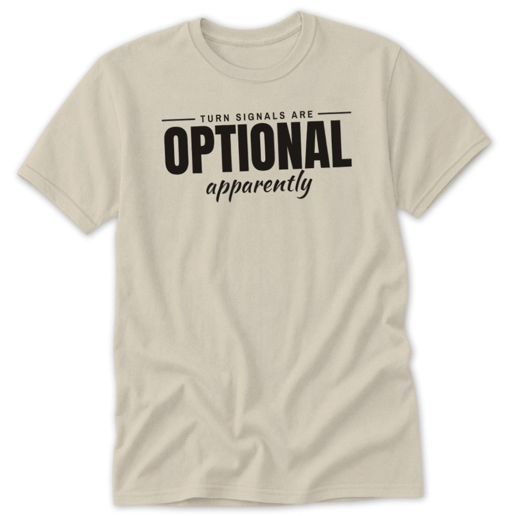 Beige t-shirt with black text reading "TURN SIGNALS ARE OPTIONAL apparently".