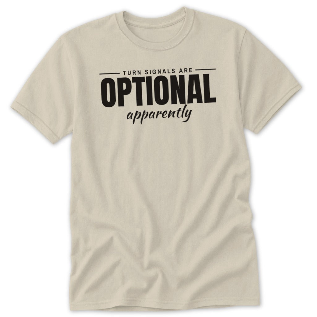 Beige t-shirt with black text reading "TURN SIGNALS ARE OPTIONAL apparently".