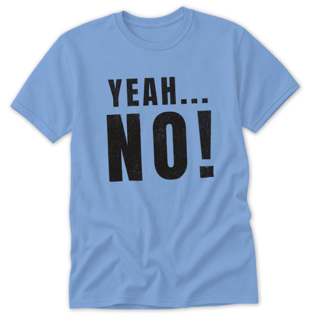 Light blue t-shirt with black text that says "YEAH... NO!".