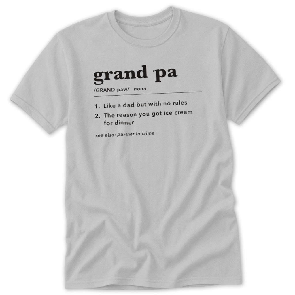 Gray t-shirt with "grand pa" definition: "Like a dad but with no rules" and "reason you got ice cream for dinner."