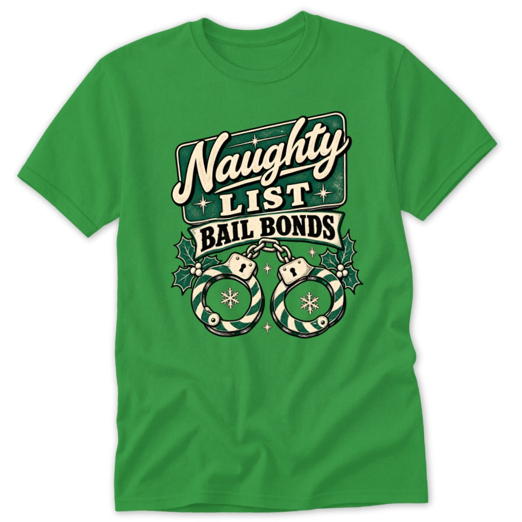 Green t-shirt with "Naughty List Bail Bonds" text and Christmas handcuffs.
