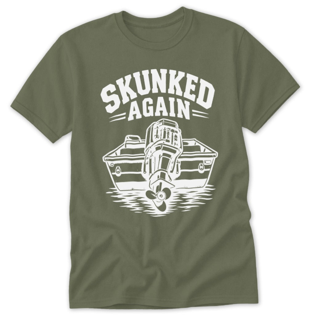 Olive green t-shirt with white graphic of boat and outboard motor, "SKUNKED AGAIN".