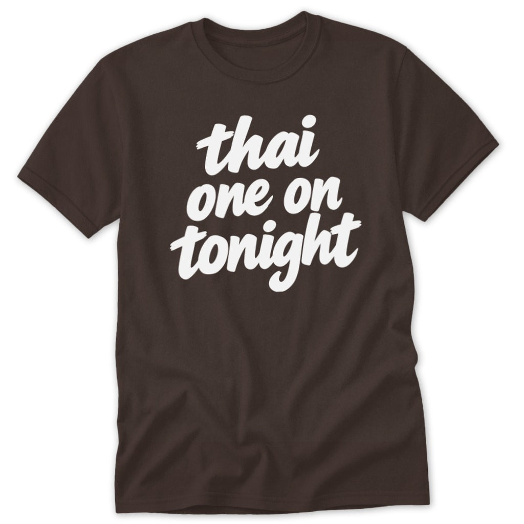 A dark brown short-sleeved t-shirt with white text that reads thai one on tonight.
