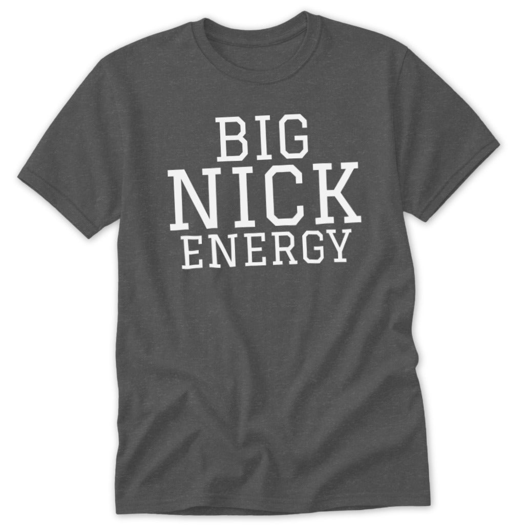 Dark grey t-shirt with white text that reads "BIG NICK ENERGY".