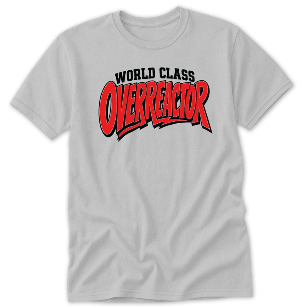 Light grey short-sleeved t-shirt featuring the text "WORLD CLASS OVERREACTOR" printed on the chest in red and black.