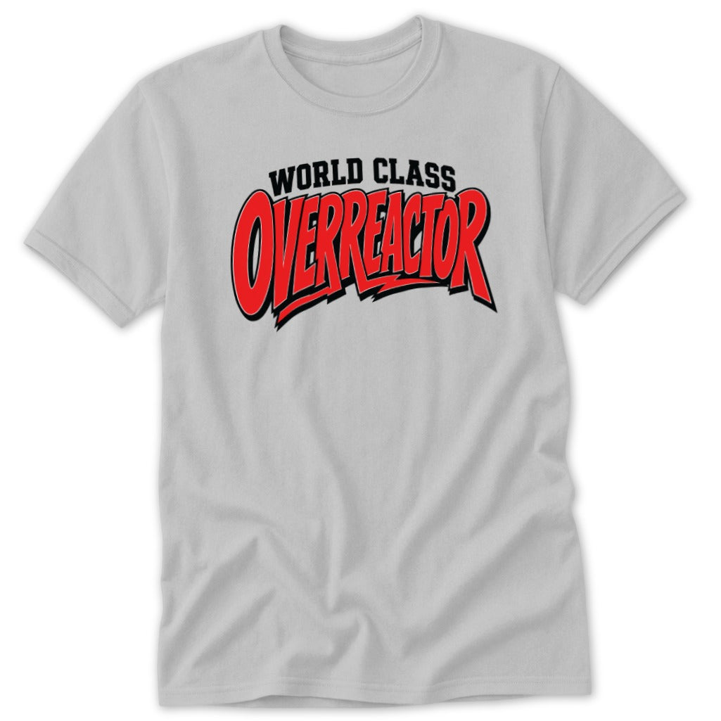 Light grey short-sleeved t-shirt featuring the text "WORLD CLASS OVERREACTOR" printed on the chest in red and black.
