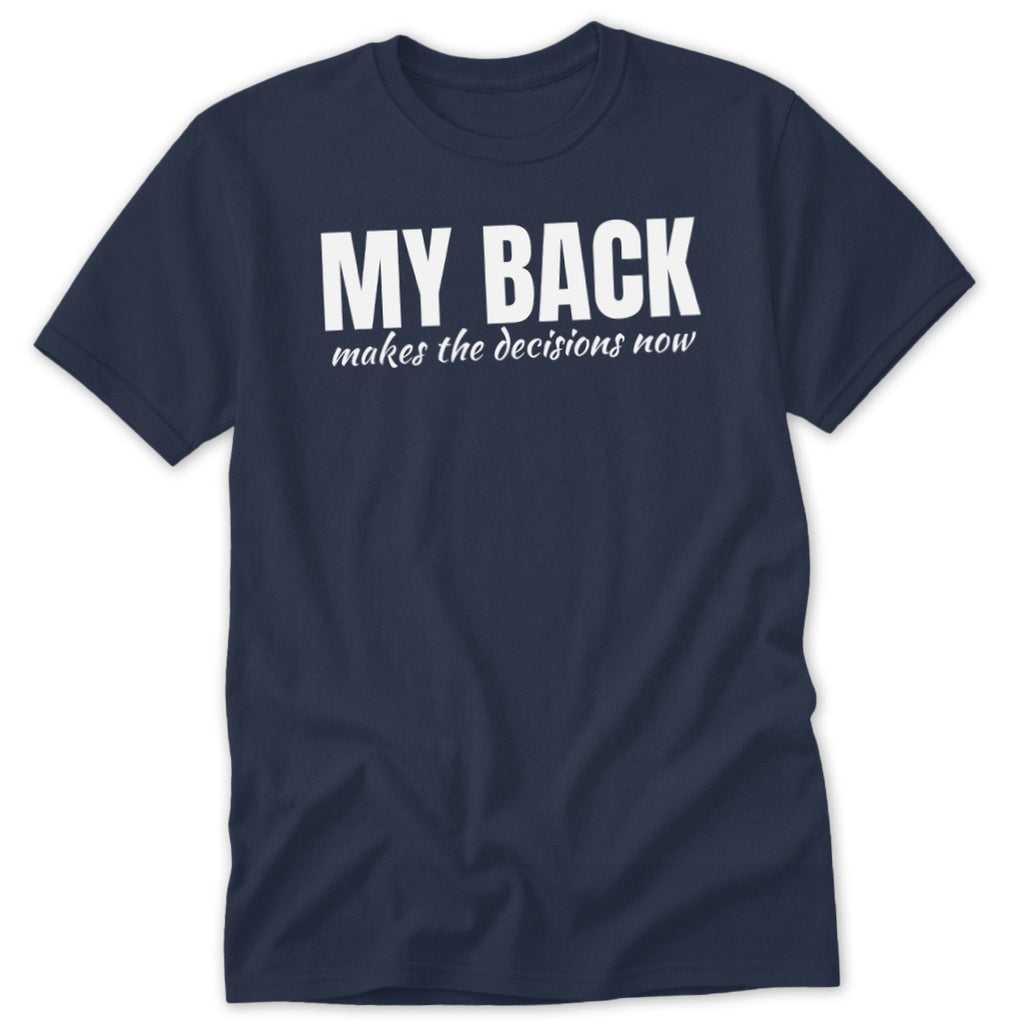 Navy t-shirt with white text: "MY BACK makes the decisions now".