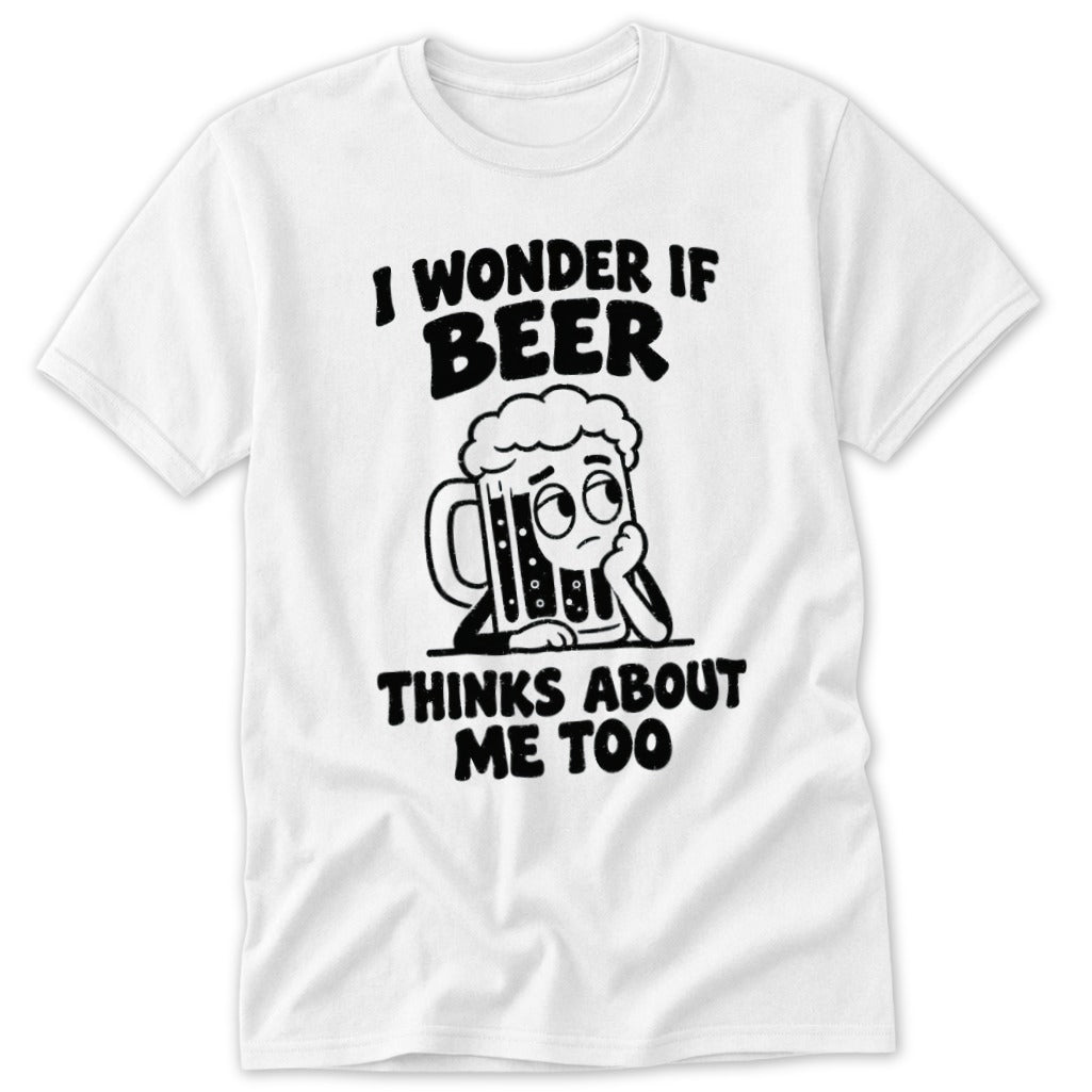 White t-shirt with black text and cartoon beer mug: "I wonder if beer thinks about me too."