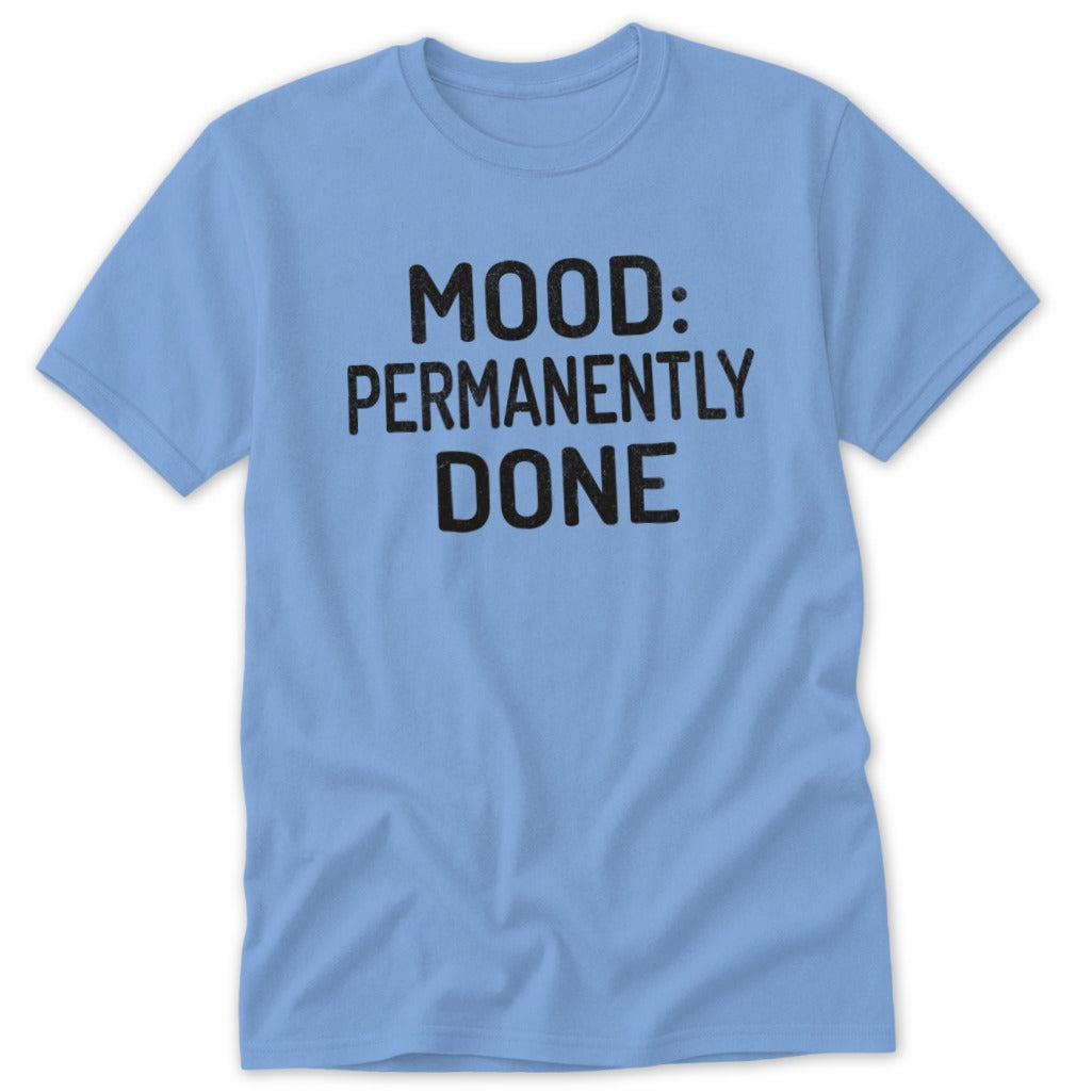 Light blue t-shirt with black text that says "MOOD: PERMANENTLY DONE".