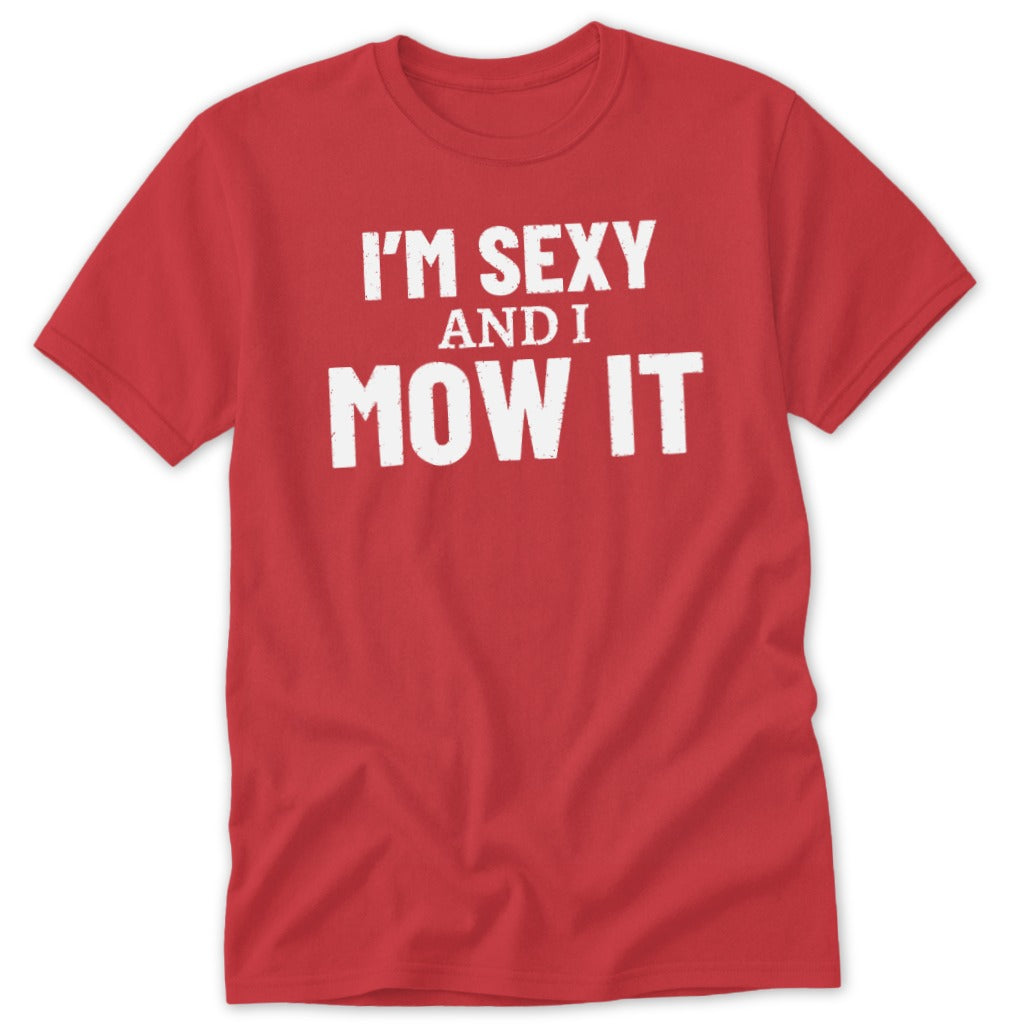 Red t-shirt with white text that says "I'M SEXY AND I MOW IT".