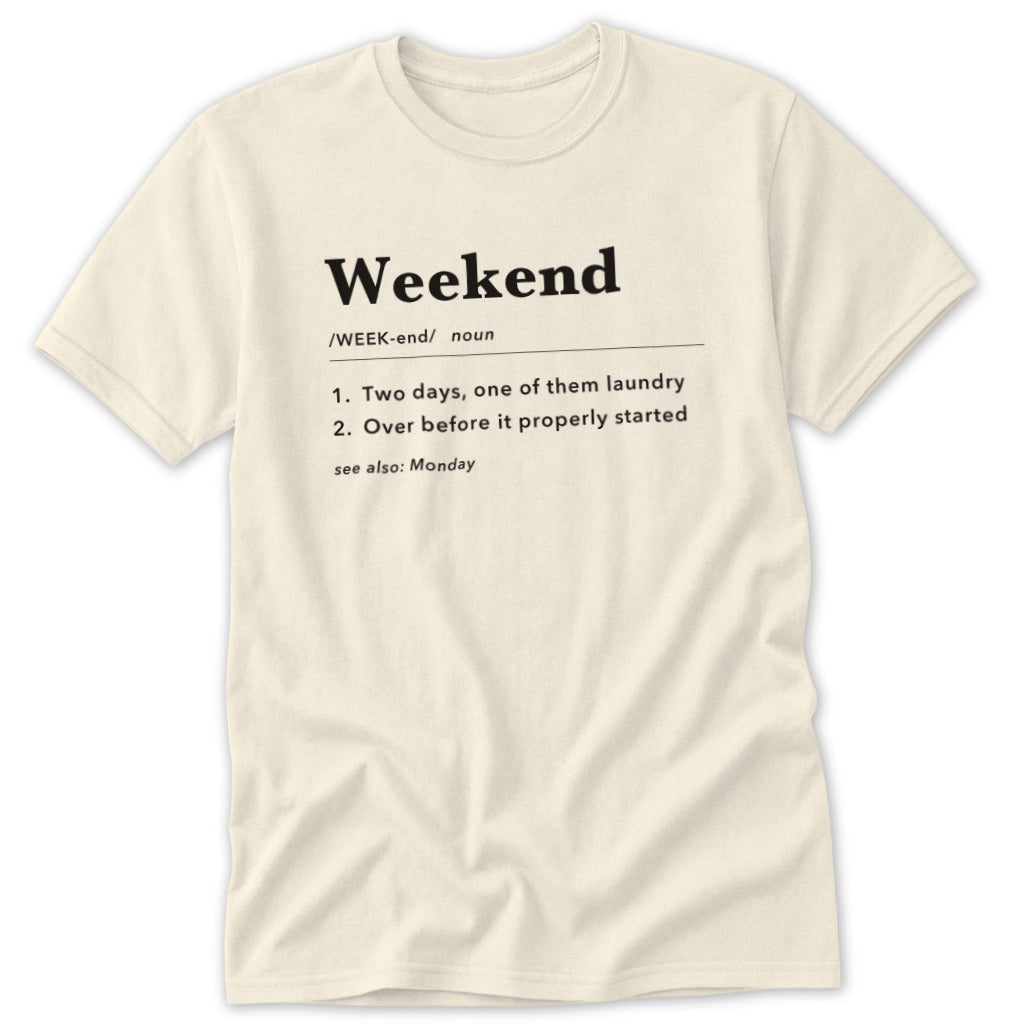 Cream t-shirt with "Weekend" definition and "see also: Monday".