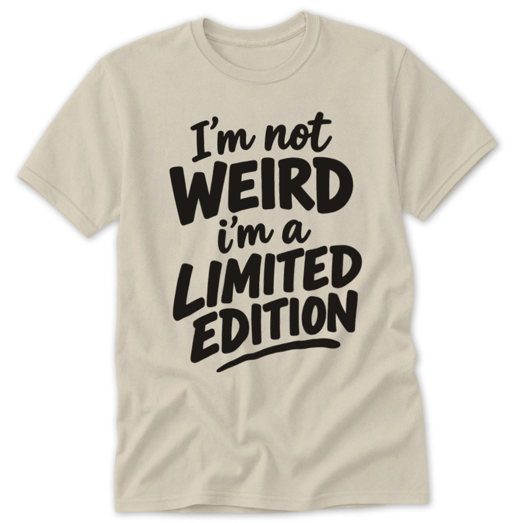 A light-colored t-shirt featuring bold black text that reads I'm not weird i'm a limited edition.