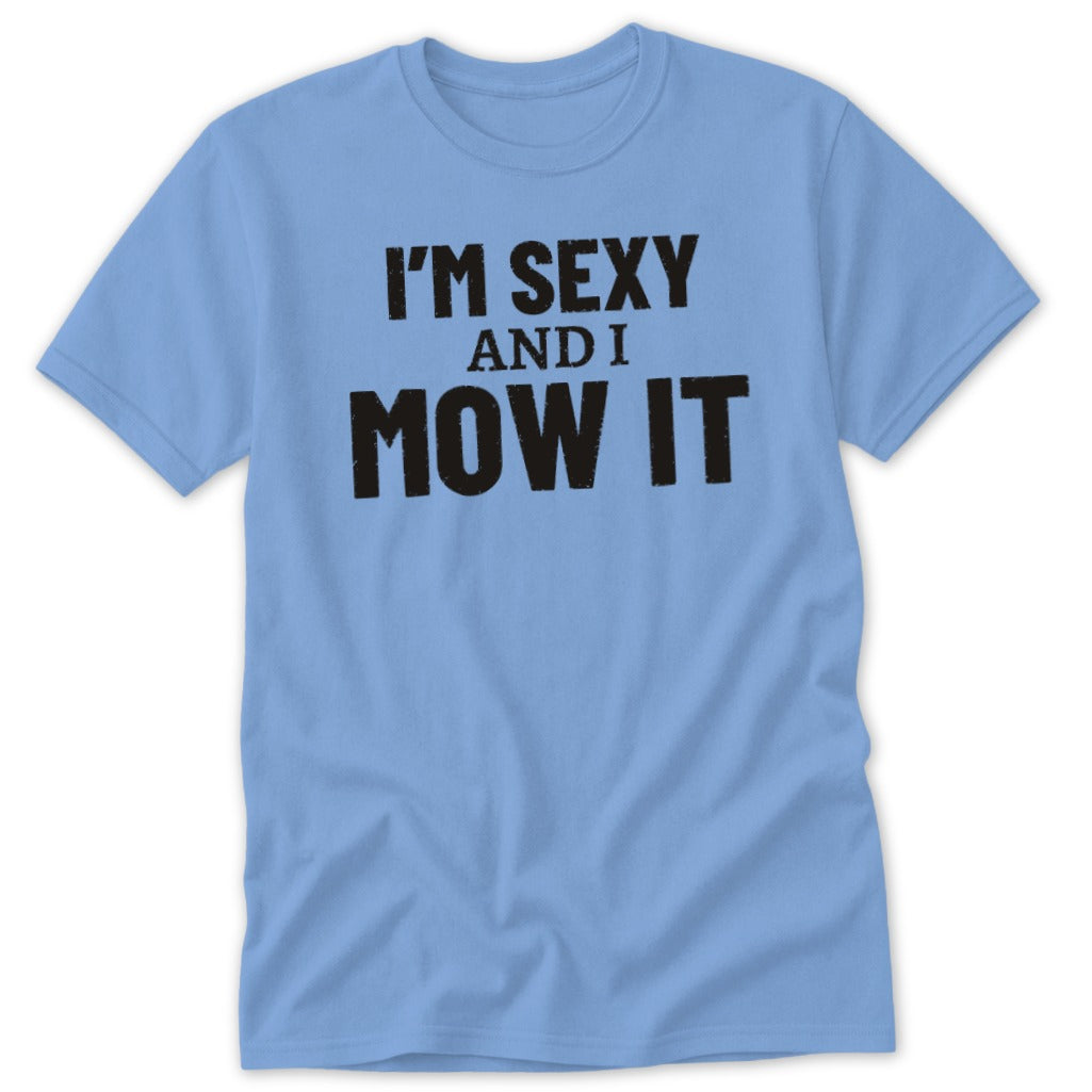 Light blue t-shirt with black text "I'M SEXY AND I MOW IT".