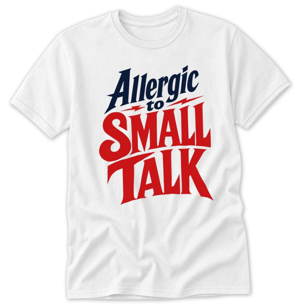 A white t-shirt featuring bold red and dark blue typography that reads Allergic to Small Talk.