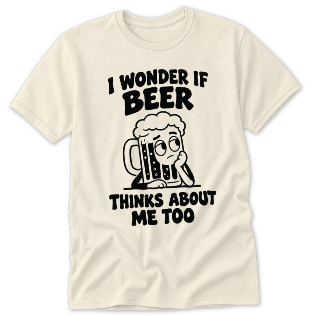 Cream t-shirt with black graphic of a pensive beer mug and text "I wonder if beer thinks about me too".