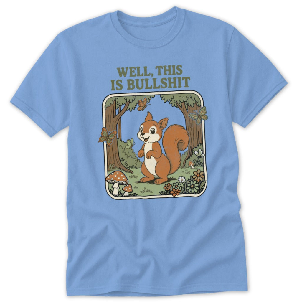 Light blue t-shirt with a cartoon squirrel in a forest and the text "Well, This Is Bullshit".