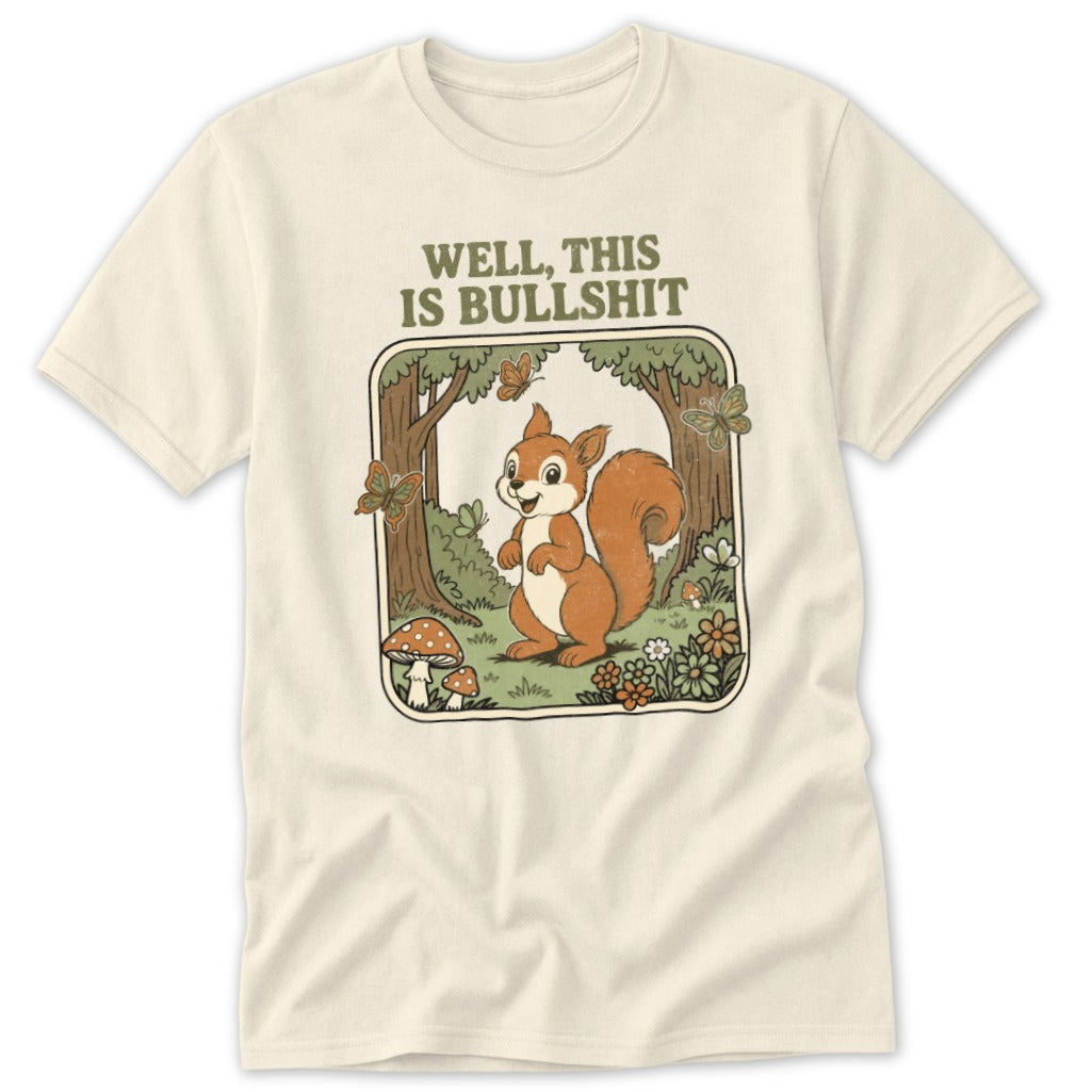 Cream t-shirt with cartoon squirrel in forest, text "WELL, THIS IS BULLSHIT".