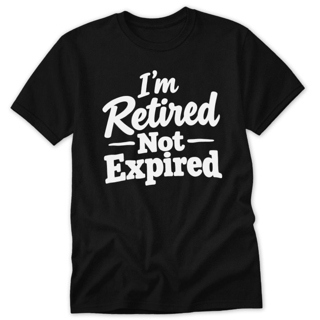 A black short-sleeved t-shirt with white text reading "I'm Retired Not Expired" printed on the chest.