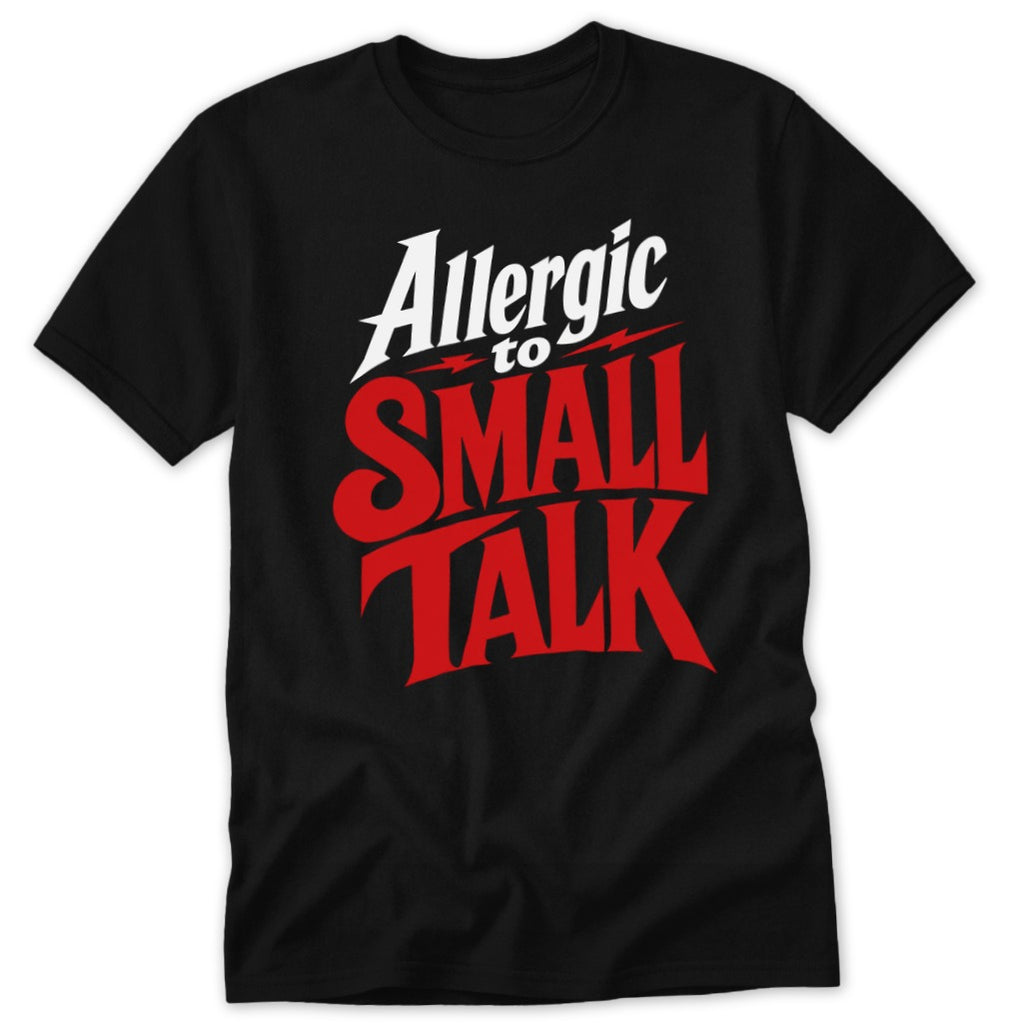 A black t-shirt printed with the red and white text Allergic to Small Talk.