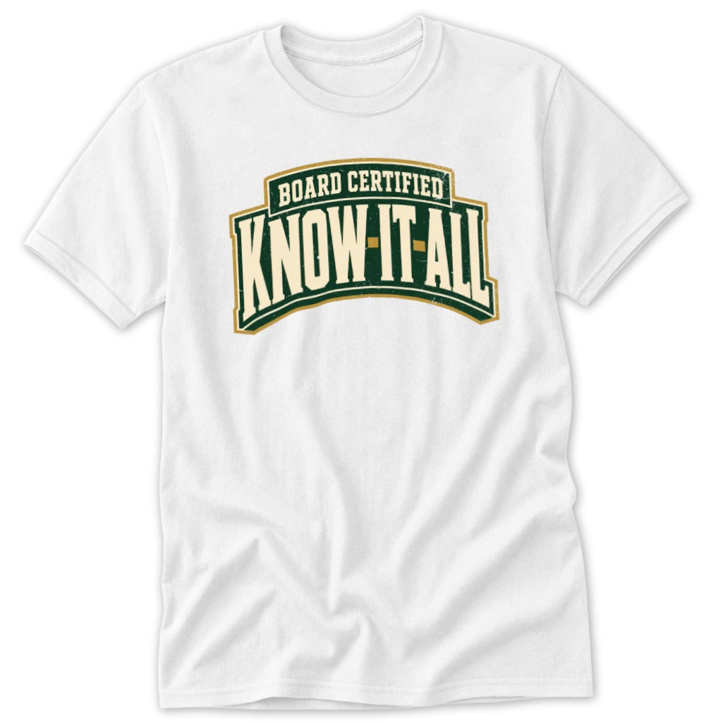 A white short-sleeved t-shirt with a green and yellow graphic reading Board Certified Know It All.