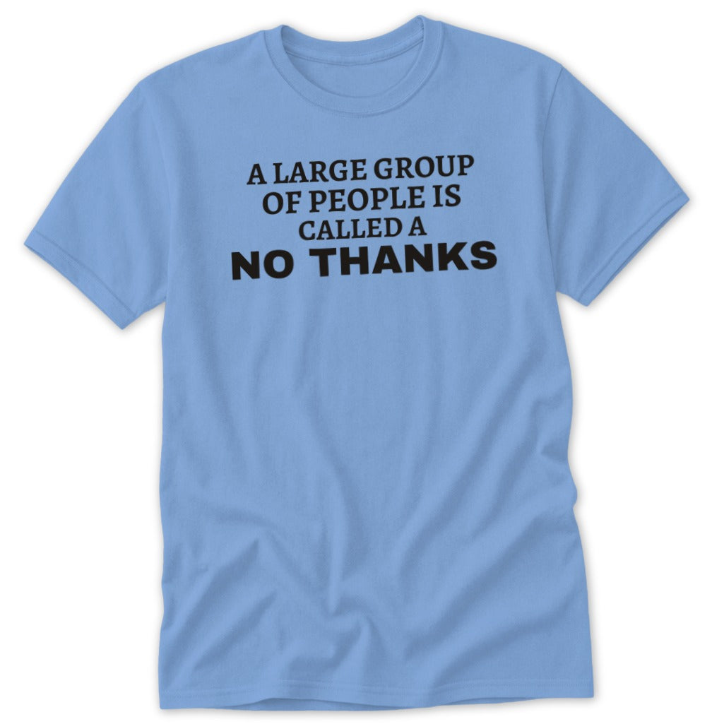 Light blue t-shirt with "A LARGE GROUP OF PEOPLE IS CALLED A NO THANKS" text.
