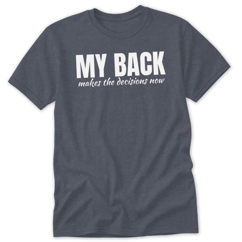 Heather grey t-shirt with white text reading "MY BACK makes the decisions now".