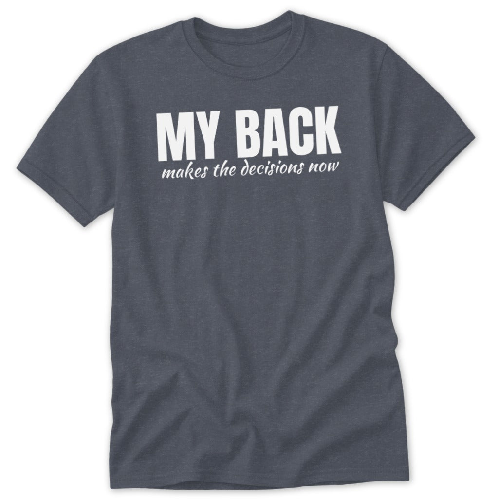 Heather grey t-shirt with white text reading "MY BACK makes the decisions now".