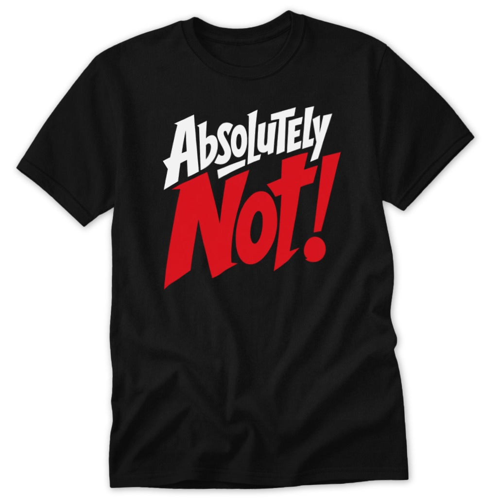 A black t-shirt printed with the text "Absolutely Not!" in white and red lettering across the chest.