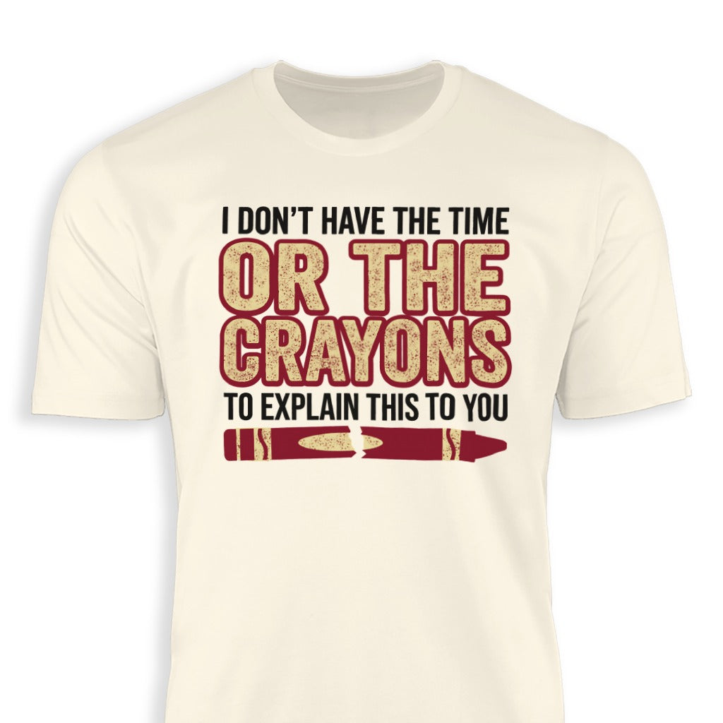 I Don't Have Time or Crayons to Explain This T-shirt