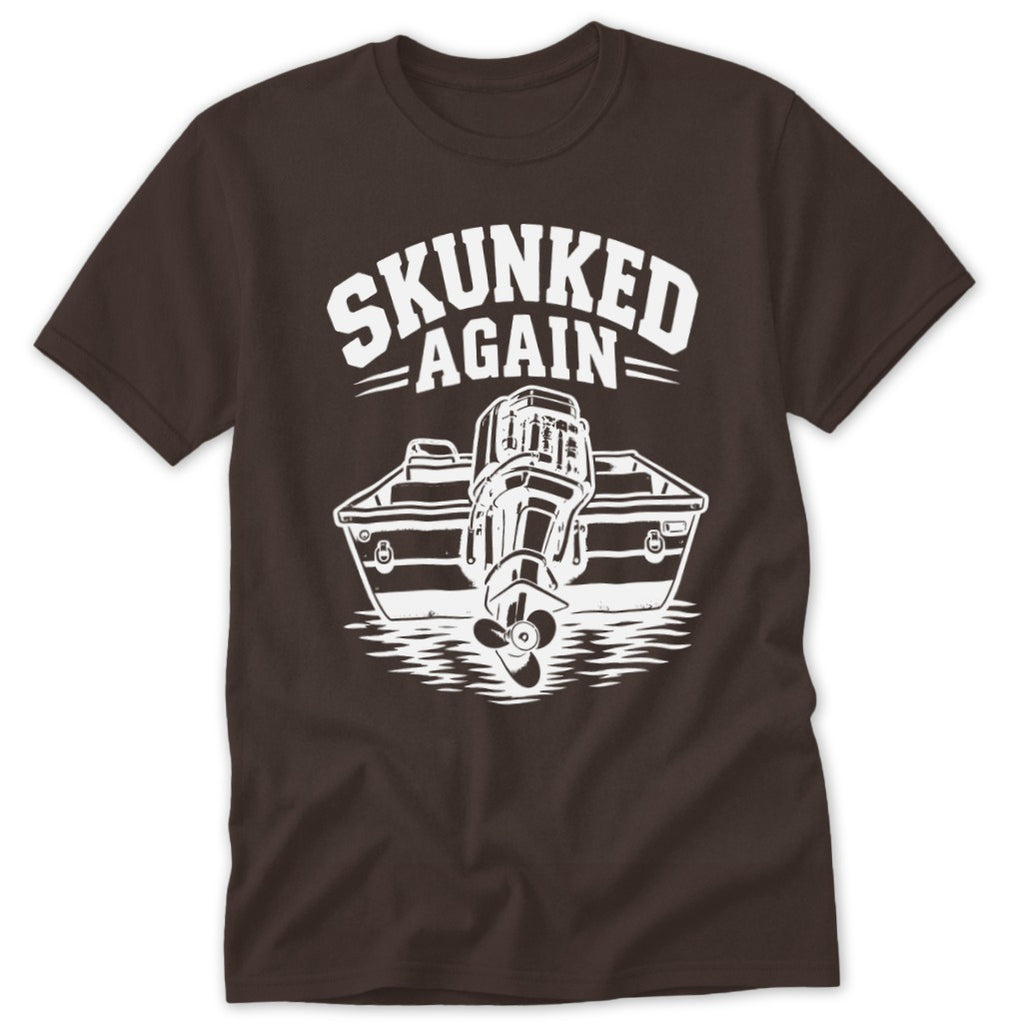 Brown t-shirt with "SKUNKED AGAIN" text and a boat with outboard motor.