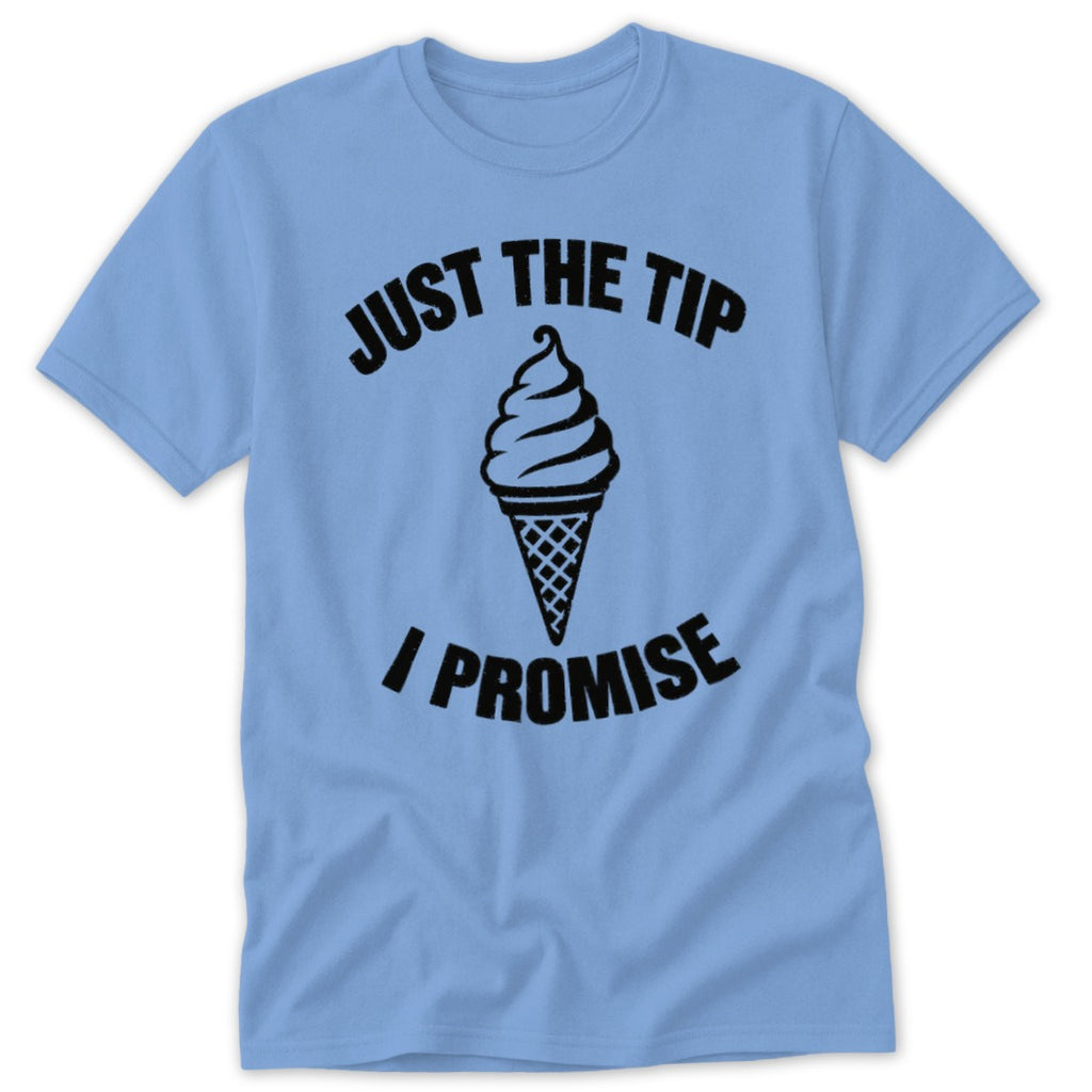 Light blue t-shirt with black graphic text "JUST THE TIP I PROMISE" and ice cream cone.