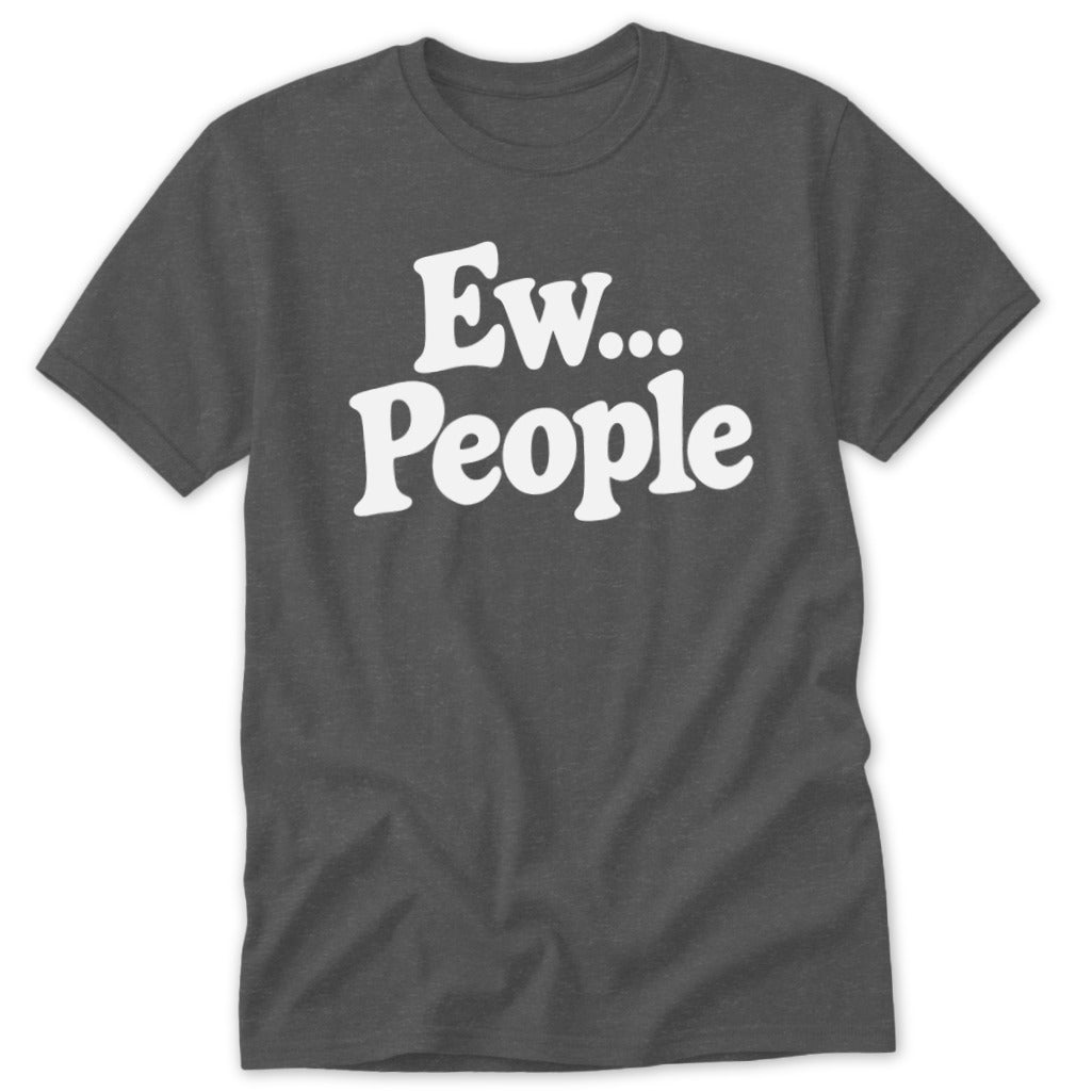 A dark gray short-sleeve crewneck t-shirt with the white text "Ew... People" printed on the chest.