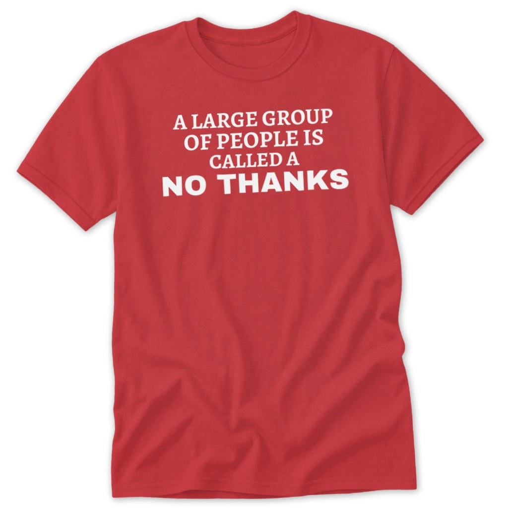 Red t-shirt with white text "A large group of people is called a NO THANKS."