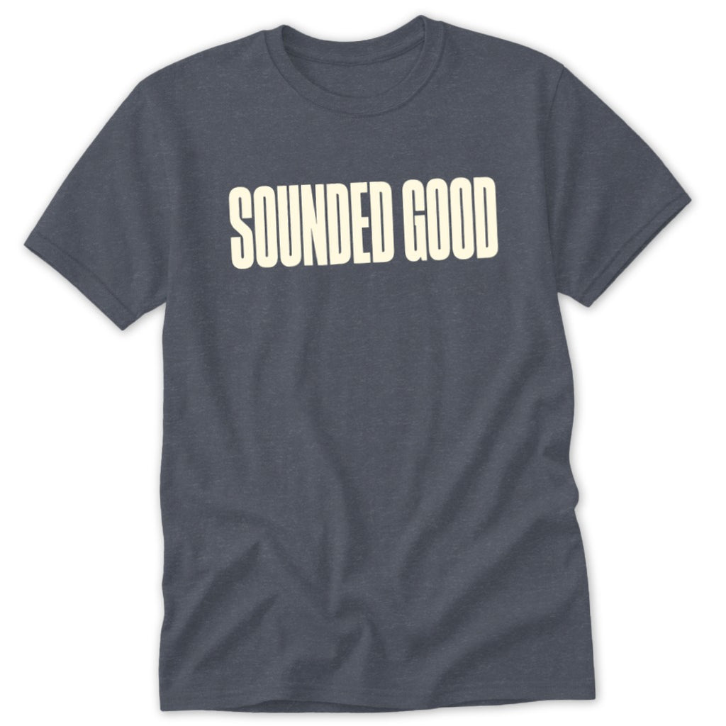 Dark grey t-shirt with "SOUNDED GOOD" printed in cream text.