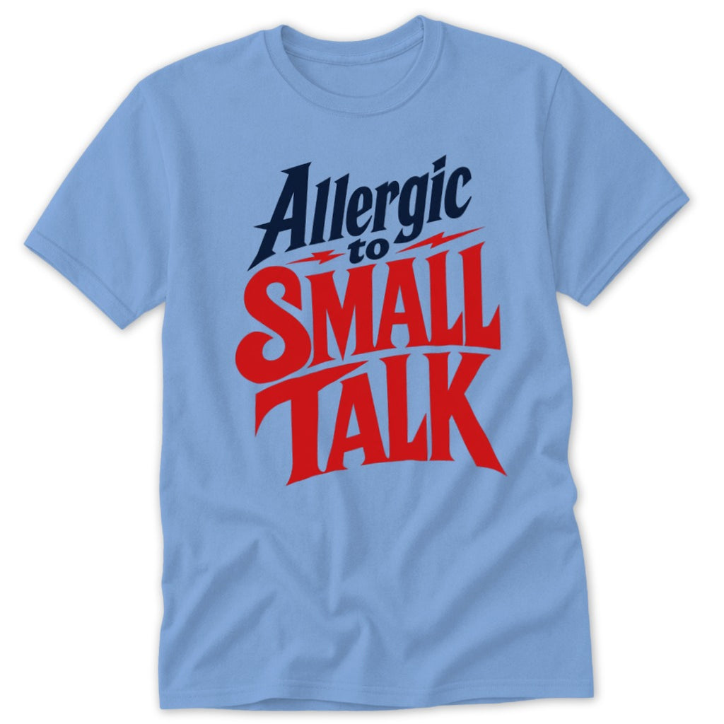 Light blue short-sleeve t-shirt with red and dark blue text reading Allergic to Small Talk.