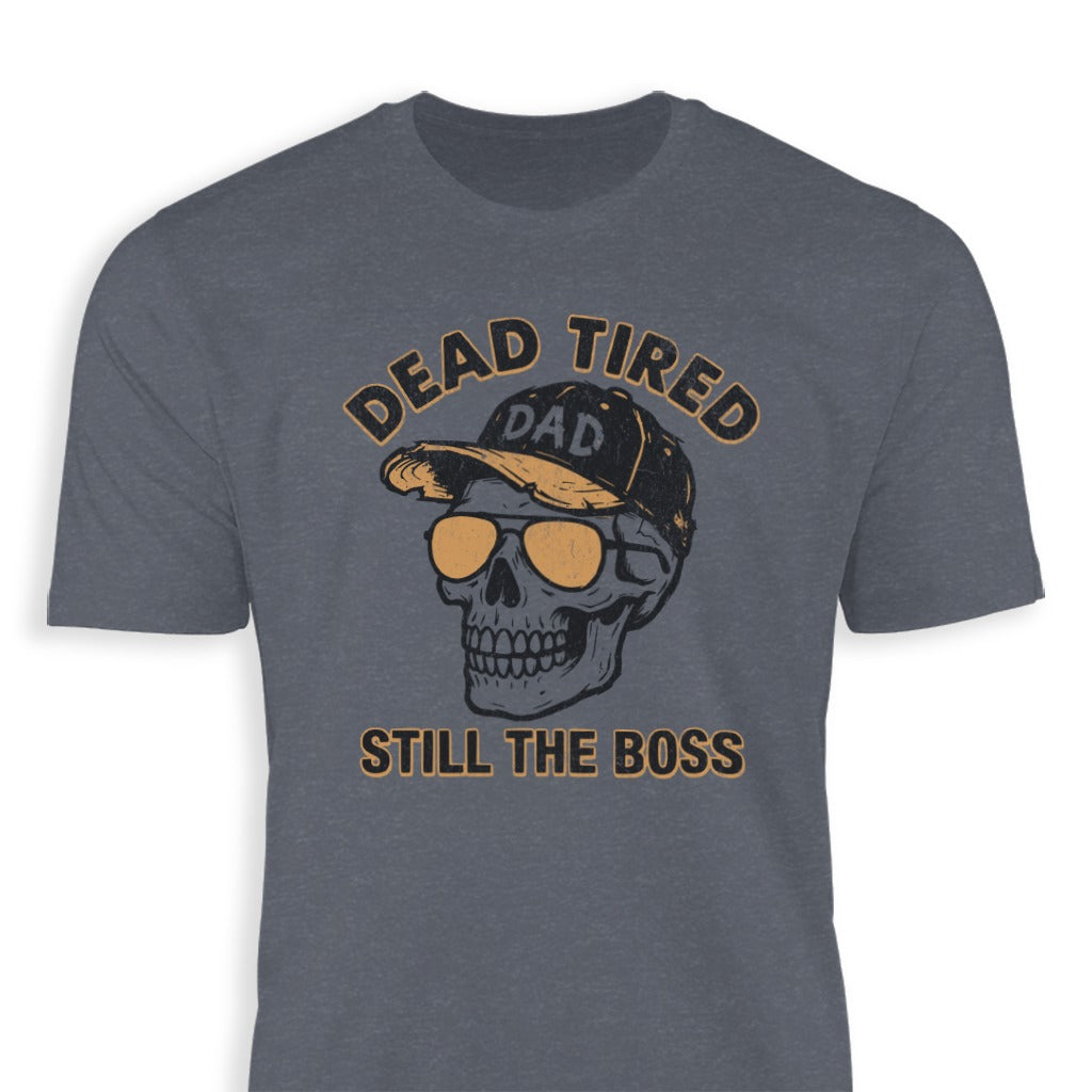 Dead Tired Dad Still The Boss T-shirt