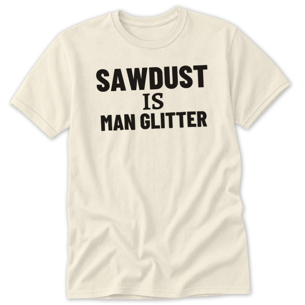 Cream t-shirt with black text: SAWDUT IS MAN GLITTER.